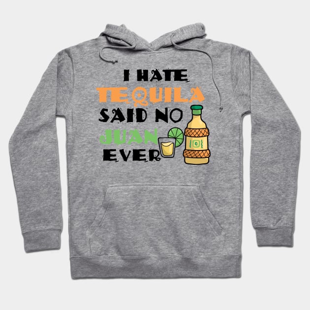 I Hate Tequila Said No Juan Ever Cinco De Mayo Pun Hoodie by theperfectpresents